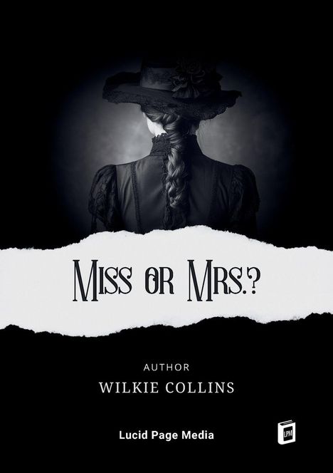 "Miss or Mrs?", Autor Wilkie Collins, Lucid Page Media. Eine Frau im schwarzen Kleid und Hut mit geflochtenem Haar von hinten.