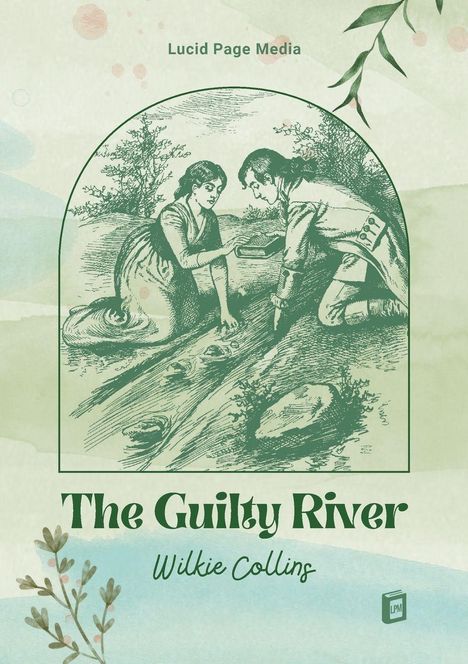 "Lucid Page Media. The Guilty River. Wilkie Collins. Illustration von zwei Personen, die am Ufer knien und ein Buch halten."