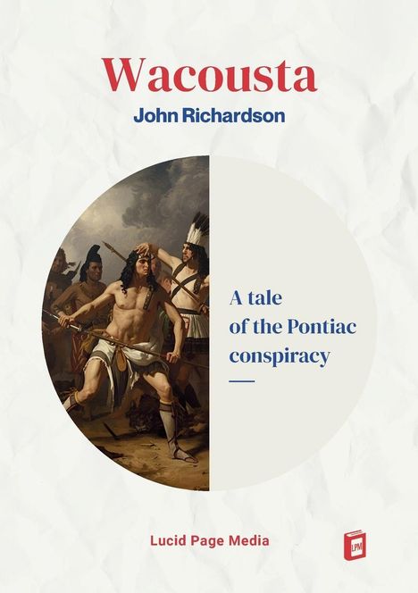 "Wacousta, John Richardson. A tale of the Pontiac conspiracy. Lucid Page Media." Ein Gemälde mit kämpfenden Männern.