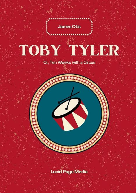 Buchtitel: "Toby Tyler, Or, Ten Weeks with a Circus" von James Otis. Rote, illustrierte Trommel auf vintage Hintergrund.