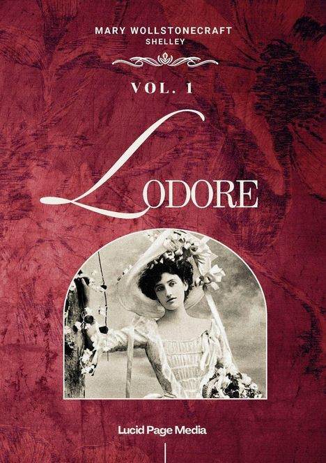 Text: "MARY WOLLSTONECRAFT SHELLEY, VOL. 1, LODORE, Lucid Page Media". Rotes Hintergrunddesign, Frau im Vintage-Kleid.