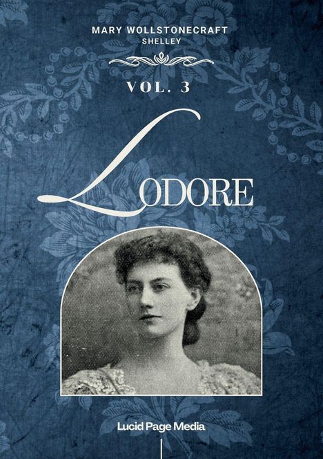 Text: "Mary Wollstonecraft Shelley, Vol. 3, Lodore, Lucid Page Media." 
Das Cover hat ein antikes Porträt auf blauem Blumenhintergrund.