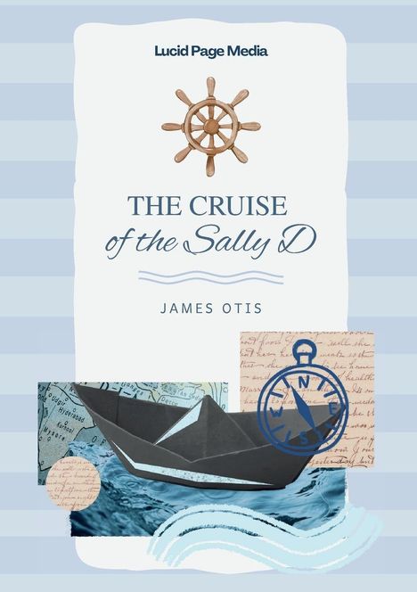 "Lucid Page Media", "The Cruise of the Sally D", "James Otis". Schiff aus Papier, Kompass, Seekarte, Wellen-Design.