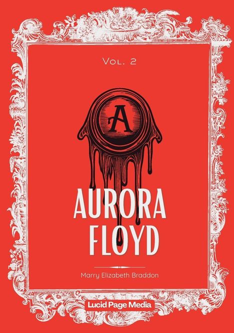 Vol. 2, AURORA FLOYD, Marry Elizabeth Braddon, Lucid Page Media. Rotes Cover mit dekorativem Rahmen und Wachssiegel.