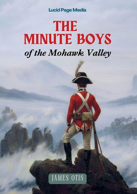 "The Minute Boys of the Mohawk Valley, James Otis. Ein Soldat in roter Uniform mit Gewehr blickt über eine neblige Landschaft."