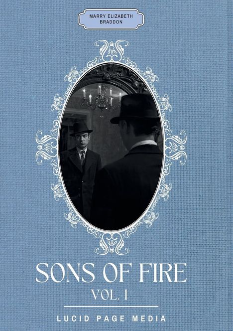 „MARRY ELIZABETH BRADDON“, „SONS OF FIRE VOL. I“, „LUCID PAGE MEDIA“. Schwarze Anzugträger in Spiegelrahmen.