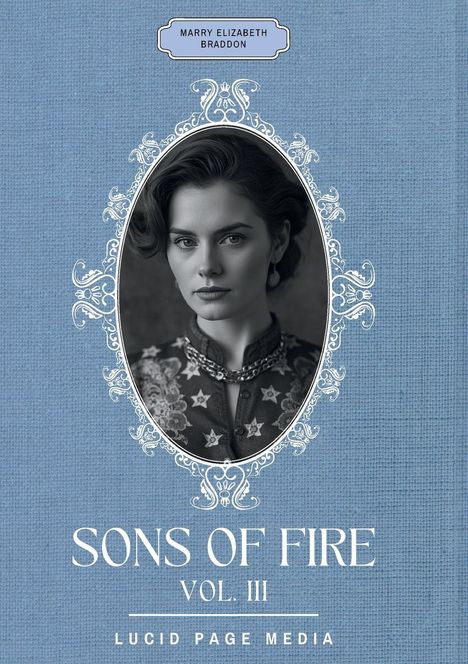 „Sons of Fire Vol. III“ von Marry Elizabeth Braddon. Eine Frau in edlem Kleid, umrahmt von dekorativen Mustern.