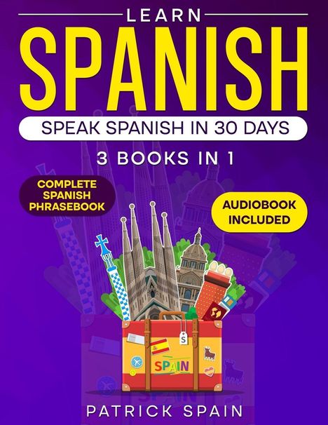 "Learn Spanish: Speak Spanish in 30 Days. 3 Books in 1. Komplettes Spanisch-Wörterbuch, Hörbuch enthalten. Illustration."