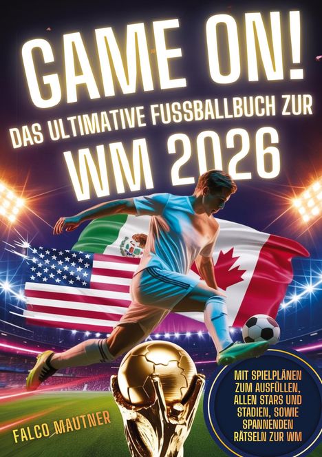 "GAME ON! Das ultimative Fußballbuch zur WM 2026". Fußballer mit Ball, Flaggen von USA, Mexiko, Kanada, Pokal.