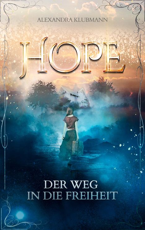 "Alexandra Klubmann - Hope: Der Weg in die Freiheit" in stilvoller Schrift. Frau mit Koffer blickt auf ein Haus im Nebel.
