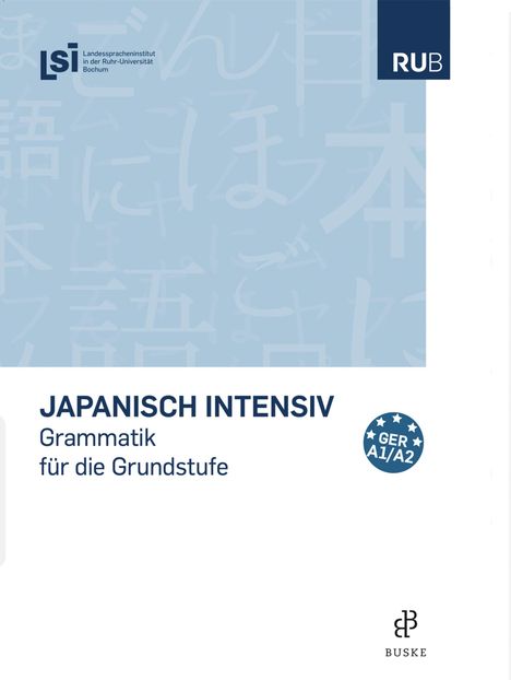 „JAPANISCH INTENSIV: Grammatik für die Grundstufe GER A1/A2.“ Logos von LSI, RUB und BUSKE, helle japanische Schriftzeichen.