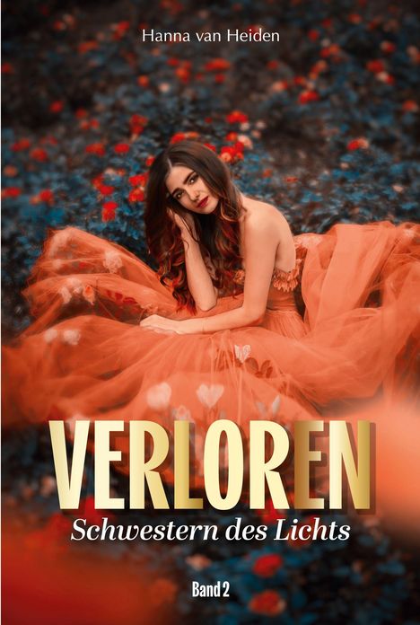 "Hanna van Heiden, VERLOREN, Schwestern des Lichts, Band 2". Frau in orangefarbenem Kleid sitzt auf blumenreicher Wiese.
