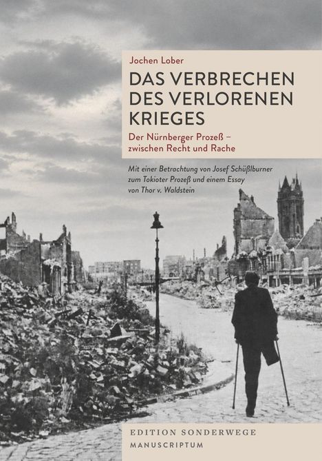 Jochen Lober: "Das Verbrechen des verlorenen Krieges". Trümmerlandschaft, zerstörte Gebäude, Person mit Krücken auf Straße.