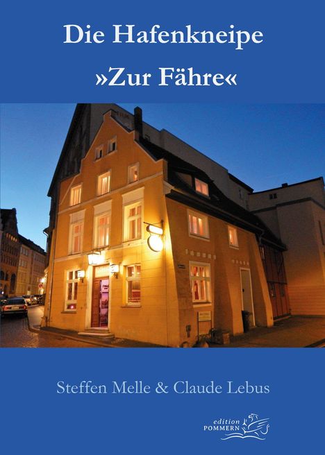 Titel: "Die Hafenkneipe 'Zur Fähre'". Autoren: Steffen Melle & Claude Lebus, edition pommern Logo. Beleuchtetes Gebäude abends.