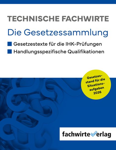 TECHNISCHE FACHWIRTE: Die Gesetzessammlung für IHK-Prüfungen, Stand 2026. Blau-weißes Design, Logo unten.