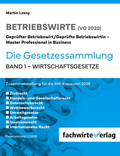 Betriebswirte VO 2020: Die Gesetzessammlung Band 1 - Wirtschaftsgesetze. Fachwirte Verlag. Themen: Zivilrecht, Handelsrecht.