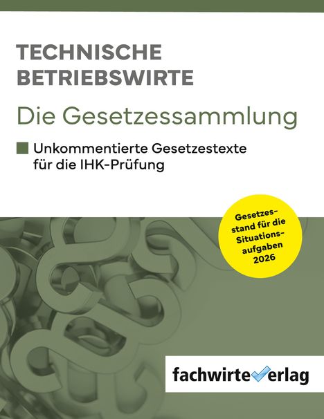 "TECHNISCHE BETRIEBSWIRTE Die Gesetzessammlung. Unkommentierte Gesetzestexte für die IHK-Prüfung. Logo: fachwirteverlag."