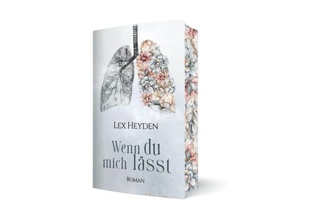 "Lex Heyden, Wenn du mich lässt, Roman". Illustrierte Lungen: links Bäume, rechts blumig, florales Design.