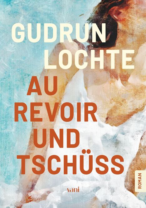 „Gudrun Lochte: Au Revoir und Tschüss“. Illustration einer Frau am Wasser, sanfte Farbtöne.