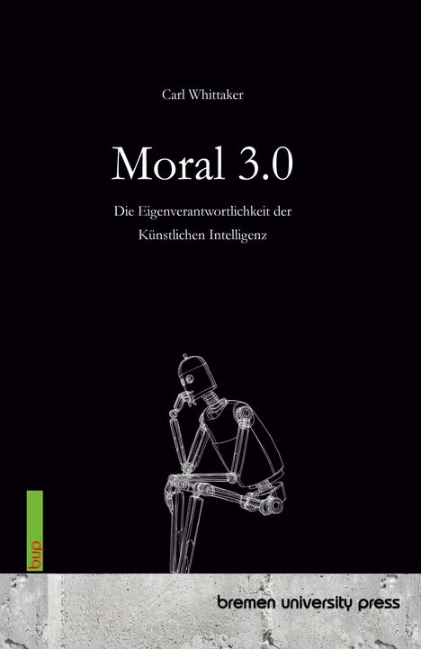 Text: "Moral 3.0" von Carl Whittaker, über KI-Verantwortung. Illustriert mit einem nachdenklichen Roboter. Verlagsname unten.