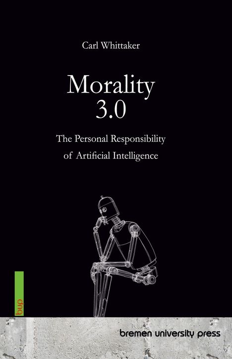 Text: "Carl Whittaker. Morality 3.0. The Personal Responsibility of Artificial Intelligence." Illustration: Denkende Roboterfigur.