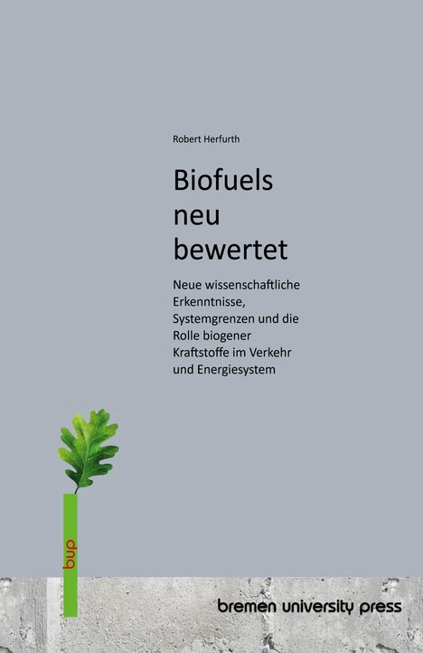 "Biofuels neu bewertet" von Robert Herfurth, bup-Logo, Eichenblatt; grauer Hintergrund, bremen university press.