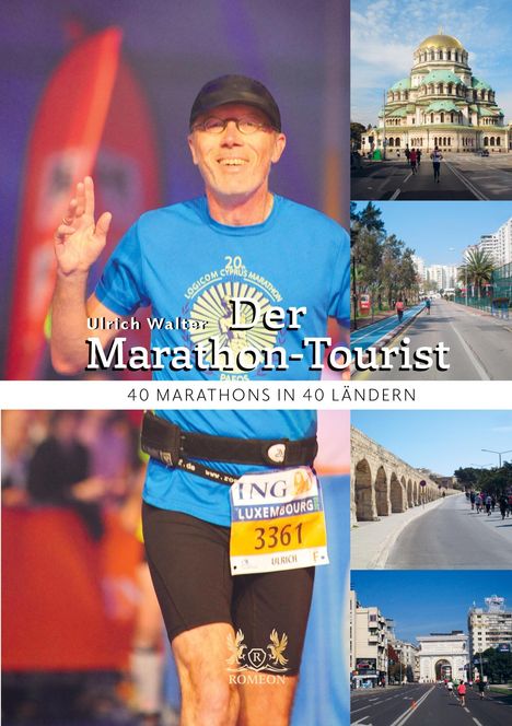 Ulrich Walter: Der Marathon-Tourist. 40 Marathons in 40 Ländern. Ein Mann in blauem Shirt, Bilder von Städten und Läufern.