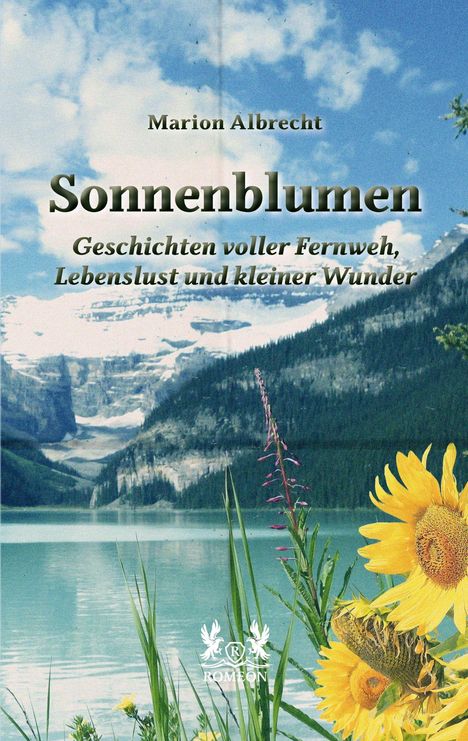 "Marion Albrecht, Sonnenblumen: Geschichten voller Fernweh, Lebenslust und kleiner Wunder." See mit Bergen, Sonnenblumen.