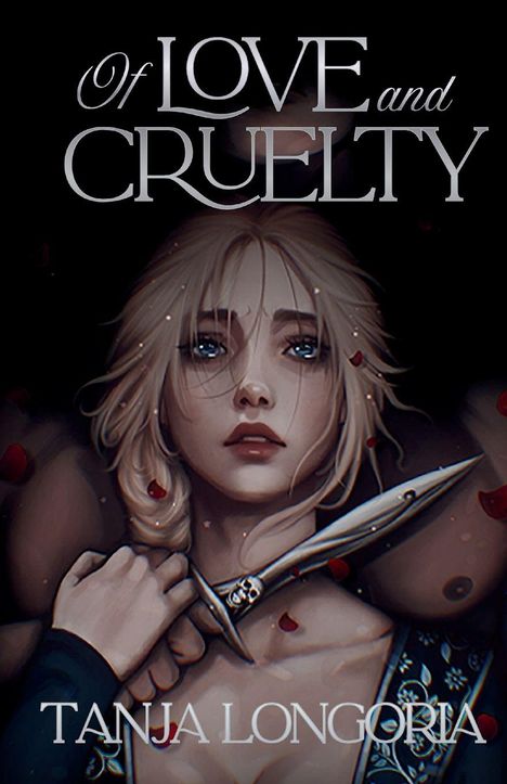 Text: "Of Love and Cruelty" und "Tanja Longoria". Die Illustration zeigt eine blonde Frau, ein Dolch an ihrem Hals.