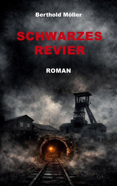 "Schwarzes Revier" Roman von Berthold Möller, zeigt Bergwerksstollen mit Schienen und Schacht über düsterem Himmel.