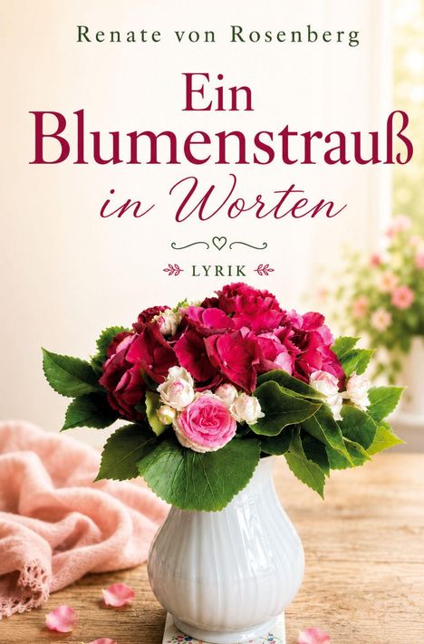 Text: "Renate von Rosenberg. Ein Blumenstrauß in Worten. Lyrik."
Eine Vase mit roten und rosa Rosen auf einem Tisch.