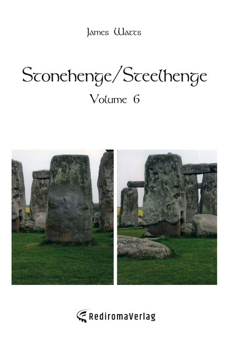 Text: "James Watts, Stonehenge/Steelhenge, Volume 6." Unten: "RediromaVerlag" mit Logo. Zwei Fotos von Stonehenge-Steinen.