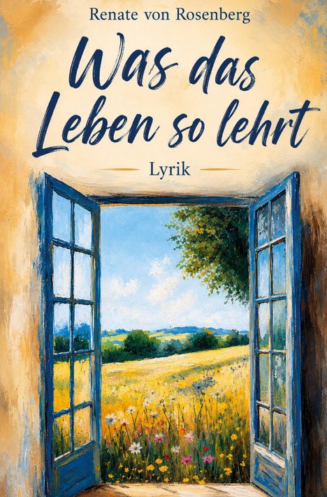 "Renate von Rosenberg, Was das Leben so lehrt, Lyrik." Geöffnete Türrahmen zeigen blühende Wiesenlandschaft.
