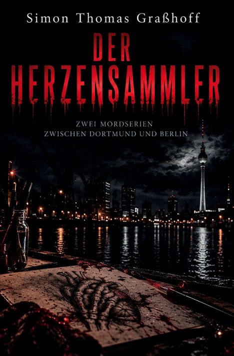 "Simon Thomas Graßhoff. Der Herzensammler. Zwei Mordserien zwischen Dortmund und Berlin." Nachtansicht einer Stadt mit Fernsehturm.