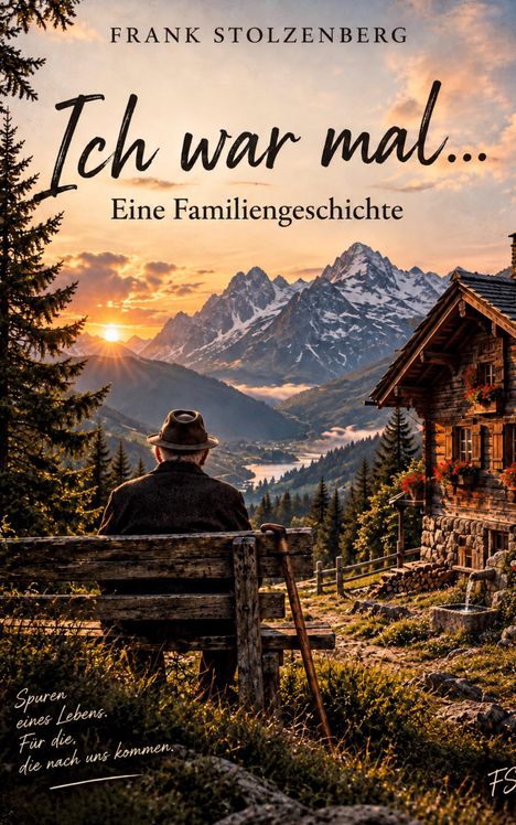 "Ich war mal... Eine Familiengeschichte. Spuren eines Lebens. Für die, die nach uns kommen." Ein Mann auf einer Bank vor Bergkulisse.
