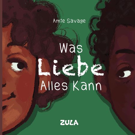 Text: "Amie Savage, Was Liebe Alles Kann, ZULA." Zwei Gesichter mit lockigem Haar auf grünem Hintergrund.