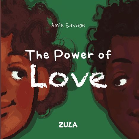 Text: "Amie Savage", "The Power of Love", "ZULA". Illustration zweier fröhlicher Gesichter vor grünem Hintergrund.