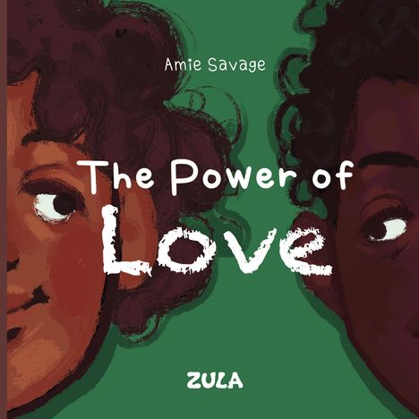 Text: "Amie Savage", "The Power of Love", "ZULA". Illustration: Zwei lächelnde Gesichter vor grünem Hintergrund.