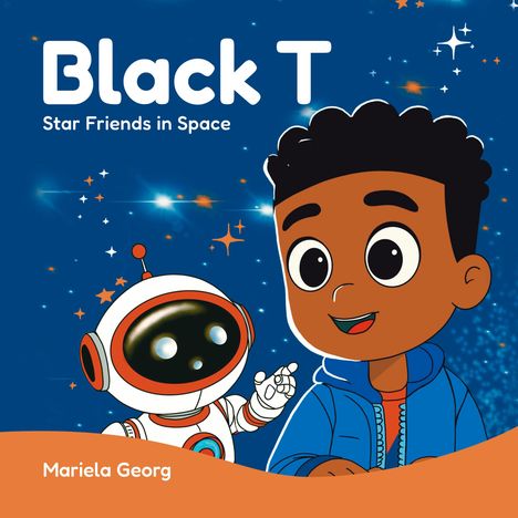 Titel: "Black T. Star Friends in Space." Unten steht "Mariela Georg." Illustration: Junge mit Roboter im Weltall.
