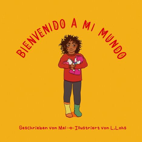 Text: "BIENVENIDO A MI MUNDO" oben, "Geschrieben von Mel · Illustriert von L. Lohs" unten. Illustration: Kind mit Kuscheltier.