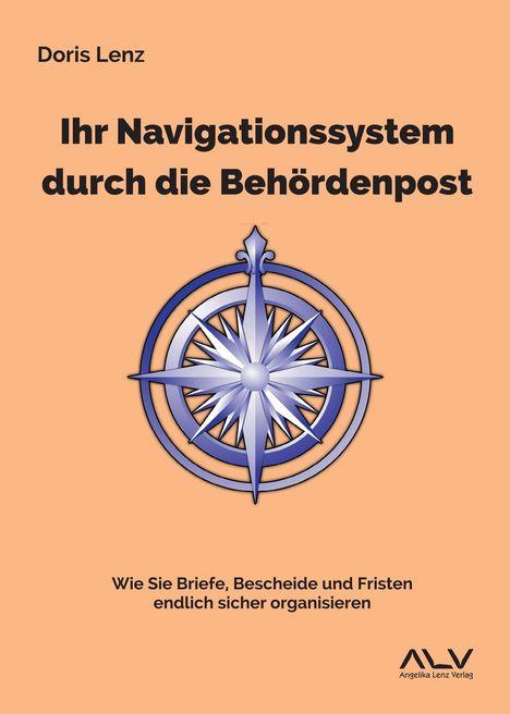 Titel: "Ihr Navigationssystem durch die Behördenpost". Autor: Doris Lenz. Illustration: Ein Kompass. Verlag: Angelika Lenz Verlag.