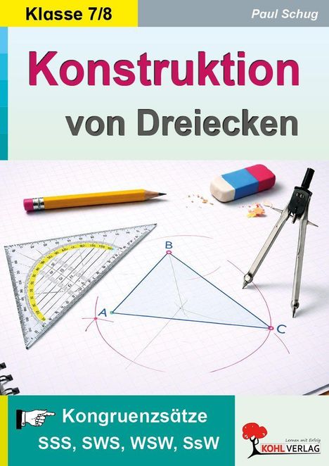 „Klasse 7/8“, „Konstruktion von Dreiecken“, „Kongruenzsätze SSS, SWS, WSW, SsW“. Ein Geodreieck, ein Stift, Zirkel.