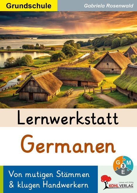 Text: "Grundschule, Gabriela Rosenwald, Lernwerkstatt Germanen, Von mutigen Stämmen & klugen Handwerkern." Landschaft mit historischen Häusern.
