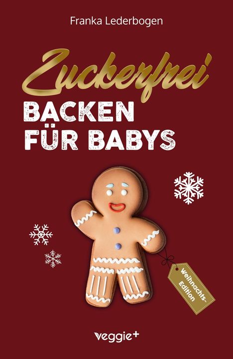 "Zuckerfrei Backen für Babys", Franka Lederbogen. Lebkuchenmann, Schneeflocken, Etikett "Weihnachtsedition", Logo veggie+.