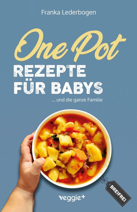 Text: "One Pot Rezepte für Babys ... und die ganze Familie." Ein Kind hält eine Schüssel mit Gemüseeintopf. Logo: veggie+.