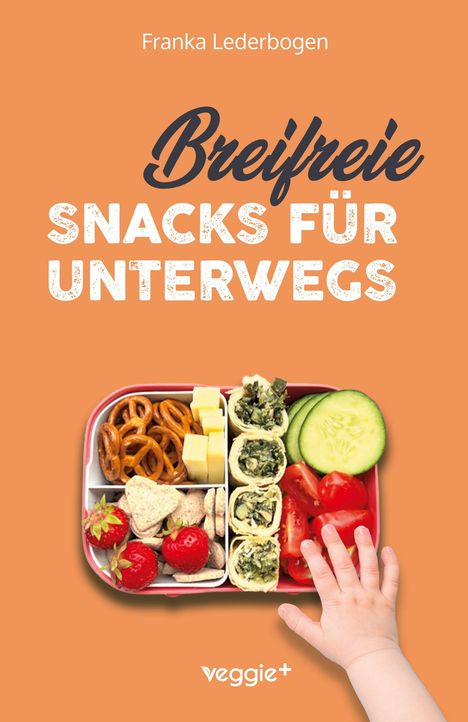 "Freie Snacks für unterwegs", "Franka Lederbogen", "veggie+". Ein Kleinkind greift nach einer Lunchbox mit verschiedenen Snacks.