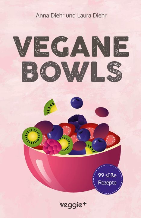 "VEGANE BOWLS, 99 süße Rezepte." Illustration: Schüssel mit Obst auf rosa Hintergrund. Logo: veggie+.