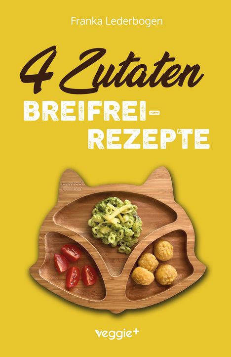 "4 Zutaten Breifrei-Rezepte" steht auf gelbem Hintergrund. Darunter ein Teller in Tierform mit Gemüse, Tomaten und Bällchen.
