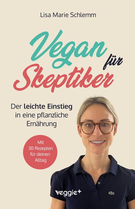 "Vegan für Skeptiker" von Lisa Marie Schlemm. Der leichte Einstieg in eine pflanzliche Ernährung. Mit Bild einer lächelnden Frau.