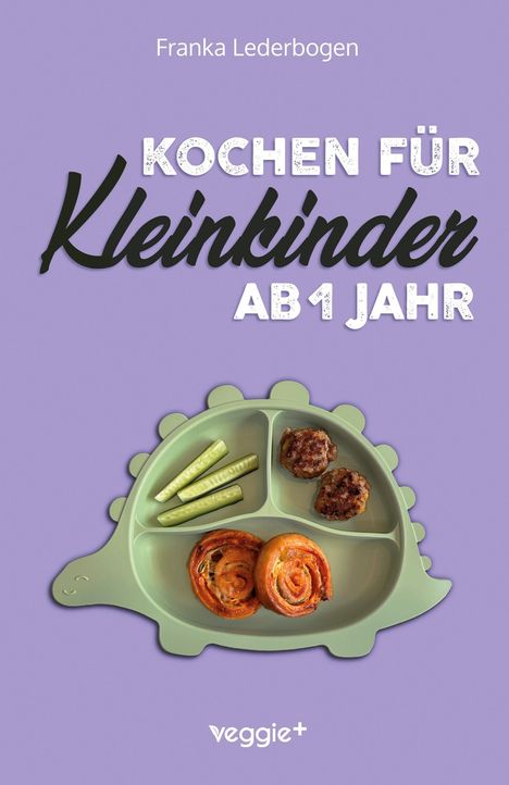 Text: Franka Lederbogen. Kochen für Kleinkinder ab 1 Jahr. veggie+.  
Illustration: Teller in Dinosaurierform mit Snacks.
